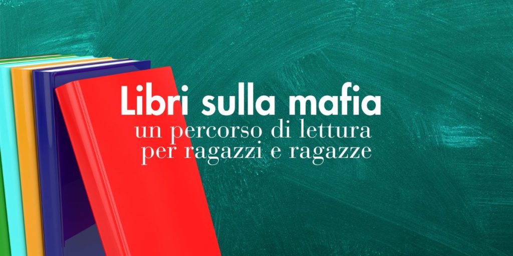 Libri sulla mafia un percorso di lettura per ragazzi e ragazze