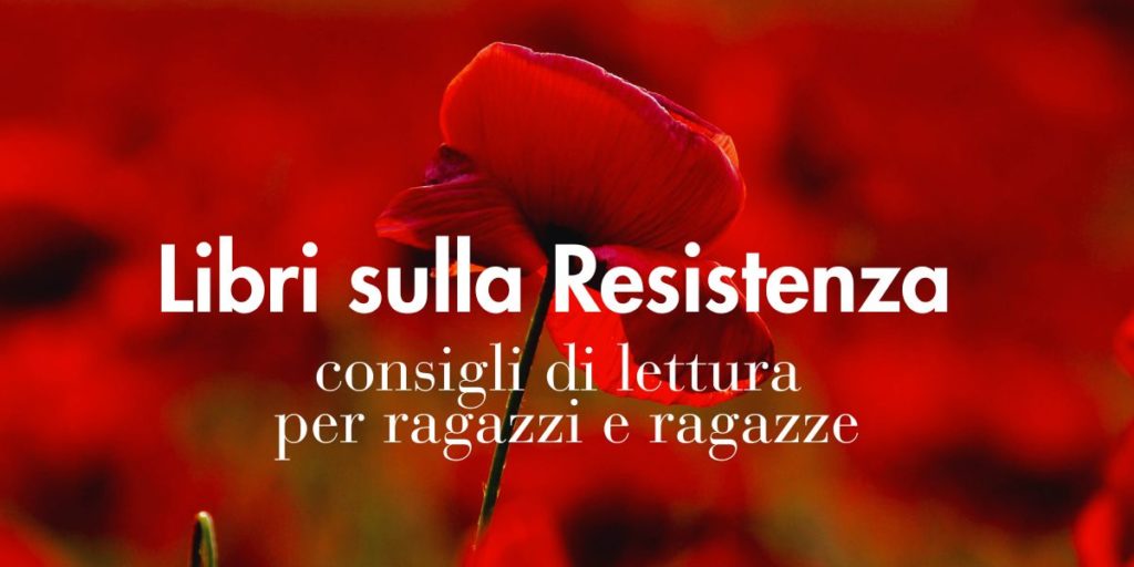 Libri sulla Resistenza per il 25 aprile consigli per ragazzi e ragazze
