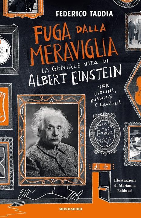 9788804793960 Federico Taddia Fuga dalla meraviglia. La geniale vita di Albert Einstein tra violini, bussole e calzini