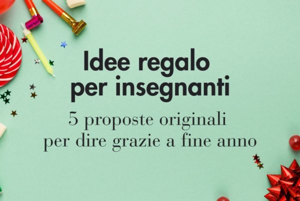 Idee regalo per insegnanti 5 proposte originali per dire grazie a fine anno