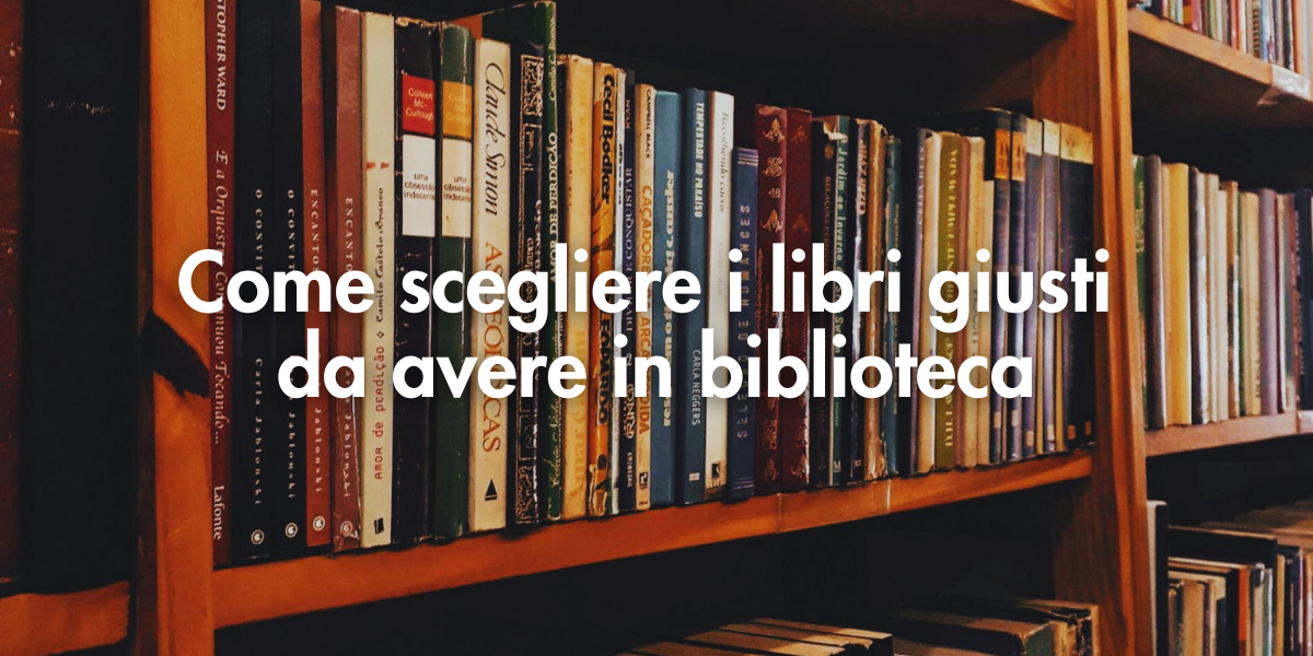 Come scegliere i libri giusti da avere in biblioteca
